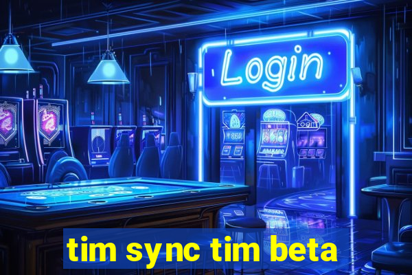 tim sync tim beta